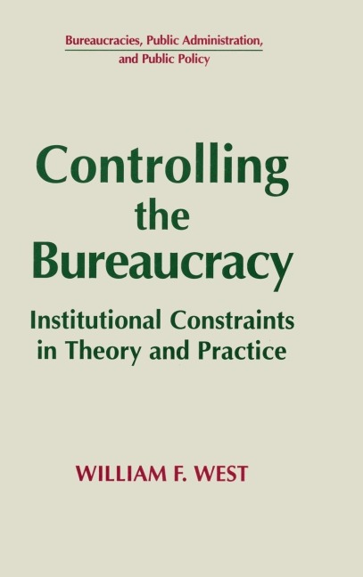 Controlling the Bureaucracy: Institutional Constraints in Theory and Practice