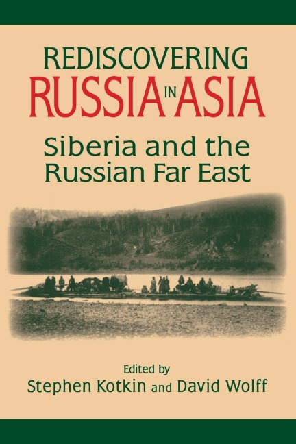 Rediscovering Russia in Asia: Siberia and the Russian Far East
