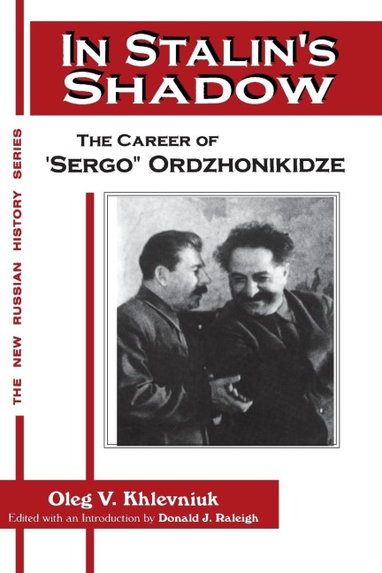 In Stalins Shadow: Career of Sergo Ordzhonikidze