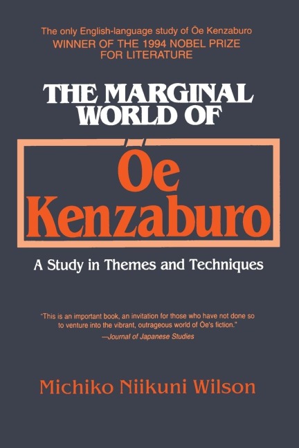 The Marginal World of Oe Kenzaburo: A Study of Themes and Techniques: A Study of Themes and Techniques