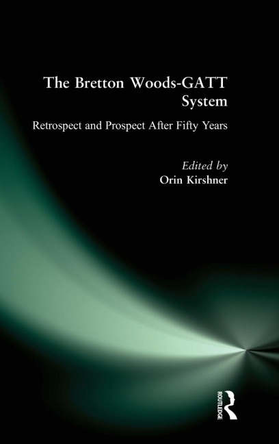The Bretton Woods-GATT System: Retrospect and Prospect After Fifty Years