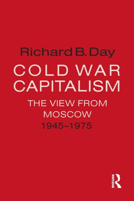 Cold War Capitalism: The View from Moscow, 1945-1975: The View from Moscow, 1945-1975