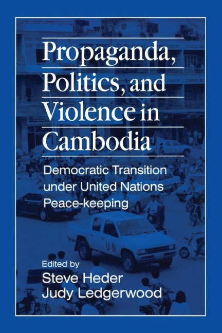 Propaganda, Politics and Violence in Cambodia: Democratic Transition Under United Nations Peace-Keeping