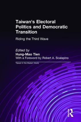 Taiwans Electoral Politics and Democratic Transition: Riding the Third Wave: Riding the Third Wave