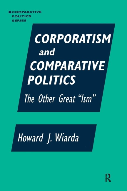 Corporatism and Comparative Politics: The Other Great Ism
