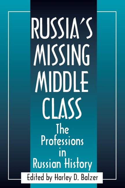 Russias Missing Middle Class: The Professions in Russian History: The Professions in Russian History