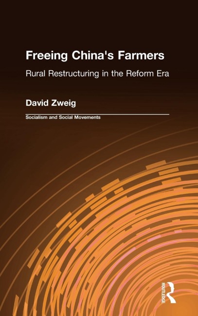 Freeing Chinas Farmers: Rural Restructuring in the Reform Era: Rural Restructuring in the Reform Era