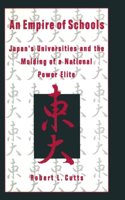 An Empire of Schools: Japans Universities and the Molding of a National Power Elite