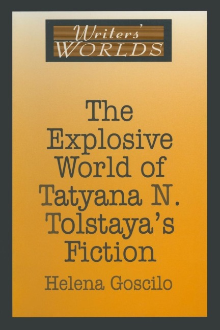 The Explosive World of Tatyana N. Tolstayas Fiction