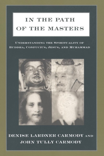 In the Path of the Masters: Understanding the Spirituality of Buddha, Confucius, Jesus, and Muhammad