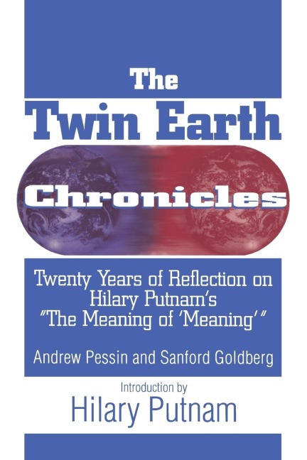 The Twin Earth Chronicles: Twenty Years of Reflection on Hilary Putnams the Meaning of Meaning