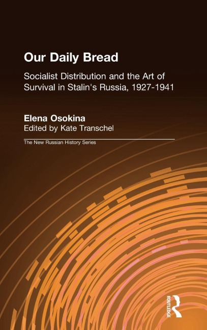 Our Daily Bread: Socialist Distribution and the Art of Survival in Stalins Russia, 1927-1941