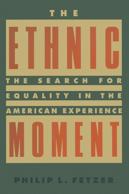 The Ethnic Moment: The Search for Equality in the American Experience: The Search for Equality in the American Experience