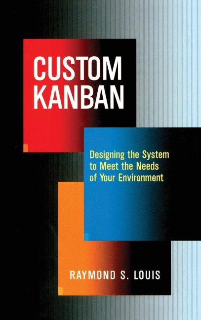 Custom Kanban: Designing the System to Meet the Needs of Your Environment