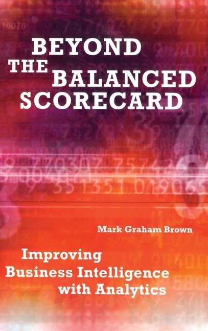 Beyond the Balanced Scorecard: Improving Business Intelligence with Analytics