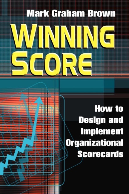 Winning Score: How to Design and Implement Organizational Scorecards