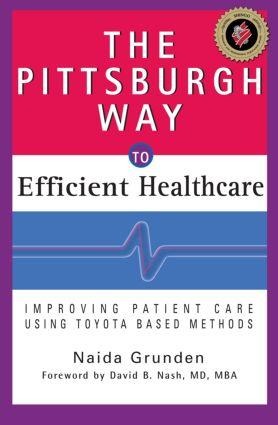 The Pittsburgh Way to Efficient Healthcare: Improving Patient Care Using Toyota-Based Methods