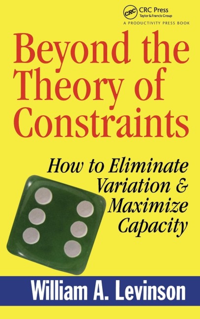 Beyond the Theory of Constraints: How to Eliminate Variation & Maximize Capacity