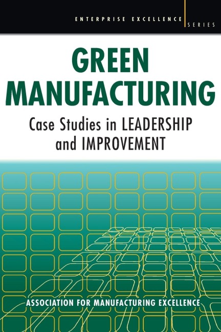 Green Manufacturing: Case Studies in Lean and Sustainability
