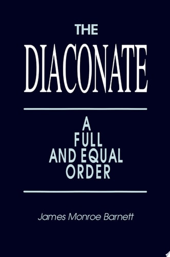 The Diaconate A Full and Equal Order