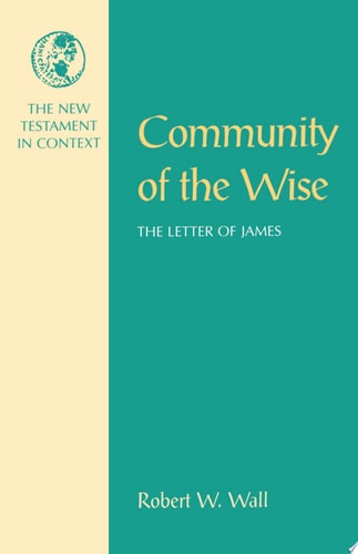 Community of the Wise The Letter of James