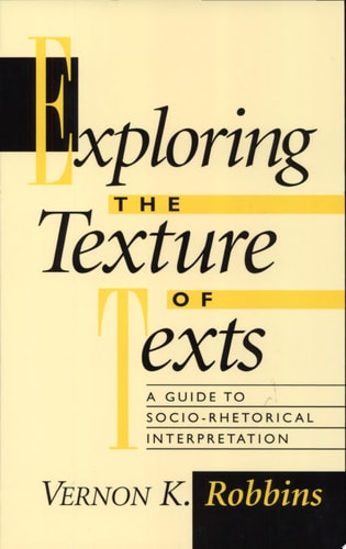 Exploring the Texture of Texts A Guide to Socio-Rhetorical Interpretations