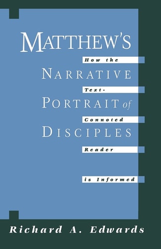 Matthew's Narrative Portrait of Disciples How the Text-Connoted Reader is Informed