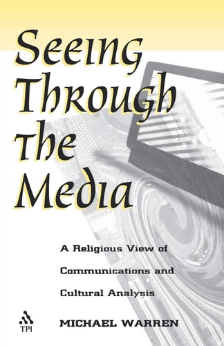 Seeing Through the Media: A Religious View of Communications and Cultural Analysis