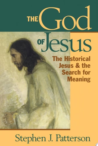 The God of Jesus The Historical Jesus and the Search for Meaning