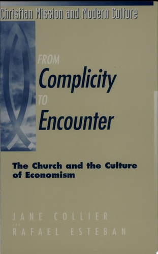 From Complicity to Encounter The Church and the Culture of Economism