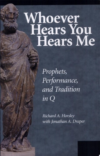 Whoever Hears You Hears Me Prophets, Performance, and Tradition in Q