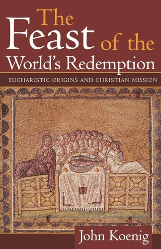 The Feast of the World's Redemption: Eucharistic Origins and Christian Mission