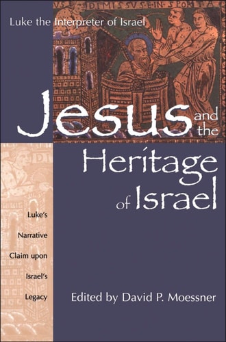 Jesus and the Heritage of Israel Vol. 1 - Luke's Narrative Claim Upon Israel's Legacy
