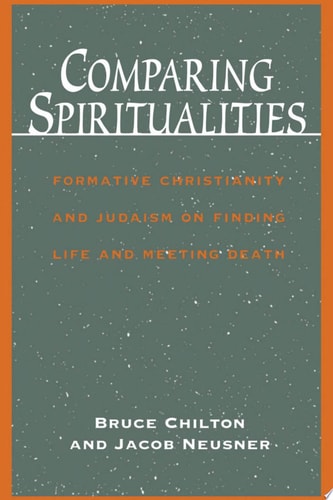 Comparing Spiritualities Formative Christianity and Judaism on Finding Life and Meeting Death