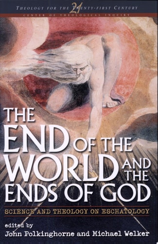 The End of the World and the Ends of God Science and Theology on Eschatology