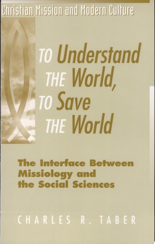 To Understand the World, To Save the World The Interface Between Missiology and the Social Sciences