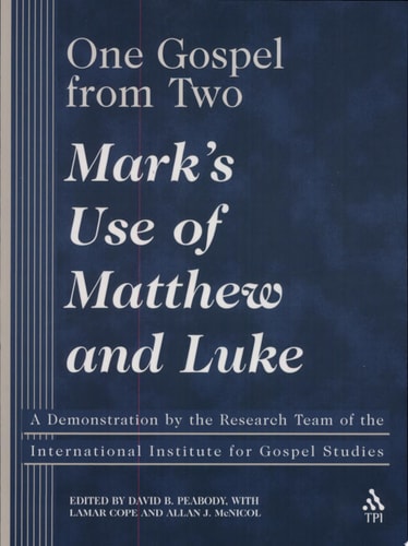 One Gospel From Two Mark's Use of Matthew and Luke