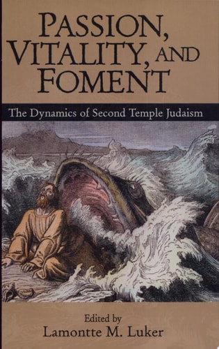 Passion, Vitality, and Foment The Dynamics of Second Temple Judaism