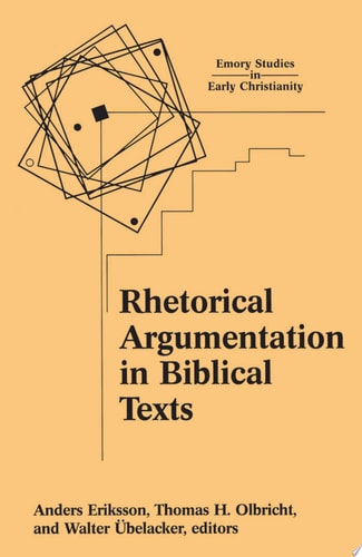 Rhetorical Argumentation in Biblical Texts Essays from the Lund 2000 Conference