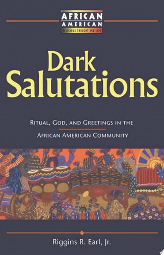 Dark Salutations Ritual, God, and Greetings in the African American Community