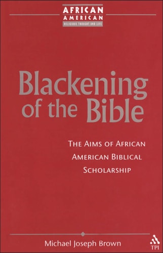 Blackening of the Bible The Aims of African American Biblical Scholarship