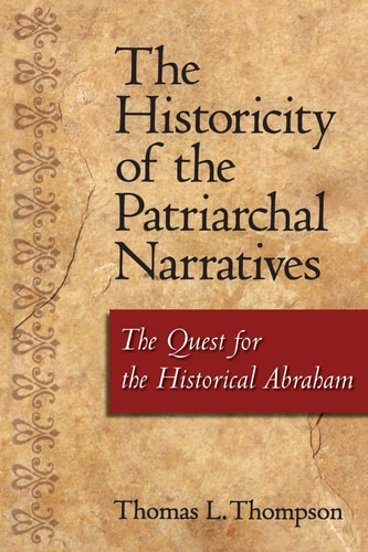 The Historicity of the Patriarchal Narratives The Quest for the Historical Abraham