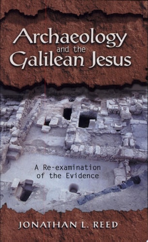 Archaeology and the Galilean Jesus A Re-examination of the Evidence
