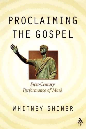 Proclaiming the Gospel First-Century Performance of Mark