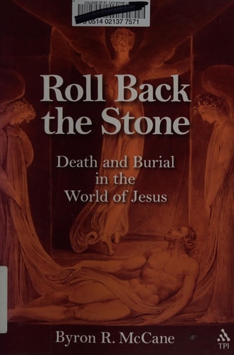 Roll Back the Stone Death and Burial in the World of Jesus
