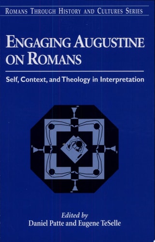 Engaging Augustine on Romans Self, Context, and Theology in Interpretation