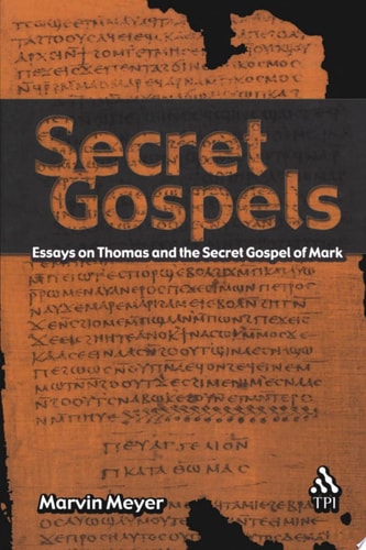 Secret Gospels Essays on Thomas and the Secret Gospel of Mark