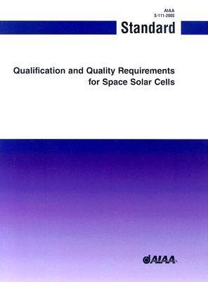 Qualification and Quality Requirements for Space Solar Cells: S-111-2005