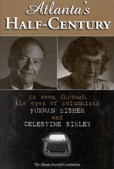 Atlantas Half-Century: As Seen Through the Eyes of Columnists Furman Bisher and Celestine Sibley