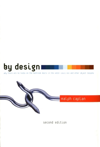 By Design 2nd edition Why There Are No Locks on the Bathroom Doors in the Hotel Louis XIV and Other Object Lessons